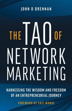 The Tao of Network Marketing: Harnessing the Wisdom and Freedom of an Entrepreneurial Journey