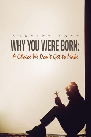 Why You Were Born: A Choice We Don't Get To Make