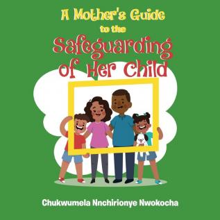 A Mother's Guide to the Safeguarding of Her Child