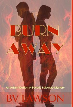 Burn Away: A Beverly Laborde & Adam Dutton Mystery: 3 (Beverly Laborde & Adam Dutton Mysteries)