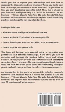 Emotional Intelligence: Why it is Crucial for Success in Life and Business - 7 Simple Ways to Raise Your EQ Make Friends with Your Emotions and Improve Your Relationships