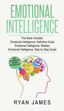 Emotional Intelligence: 3 Manuscripts - Emotional Intelligence Definitive Guide Emotional Intelligence Mastery Emotional Intelligence Complete Step ... (Emotional Intelligence Series) (Volume 4)