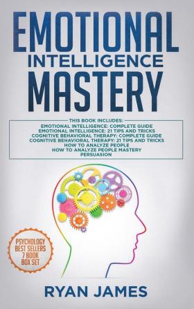 Emotional Intelligence Mastery: 7 Manuscripts: Emotional Intelligence x2 Cognitive Behavioral Therapy x2 How to Analyze People x2 Persuasion (Anger Management NLP)