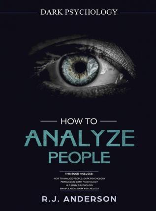 How to Analyze People: Dark Psychology Series 4 Manuscripts - How to Analyze People Persuasion NLP and Manipulation