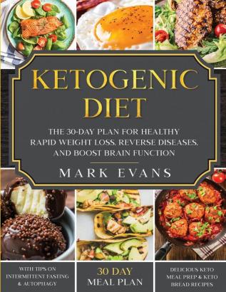 Ketogenic Diet: The 30-Day Plan for Healthy Rapid Weight loss Reverse Diseases and Boost Brain Function (Keto Intermittent Fasting and Autophagy Series)