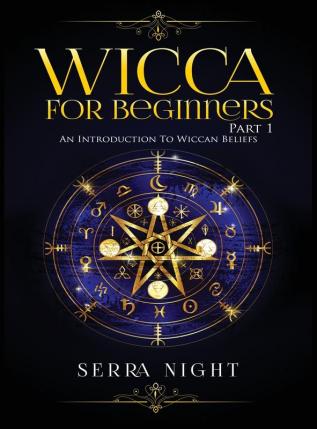 Wicca For Beginners: Part 1 An Introduction to Wiccan Beliefs