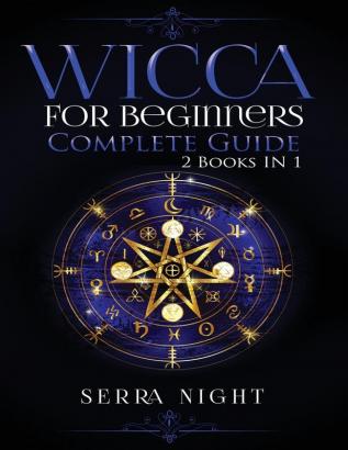 Wicca For Beginners Complete Guide: 2 Books IN 1