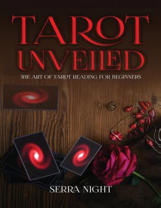 Tarot Unveiled: The Art of Tarot Reading for Beginners