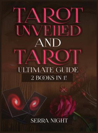 Tarot Unveiled AND Tarot Ultimate Guide: 2 Books IN 1!