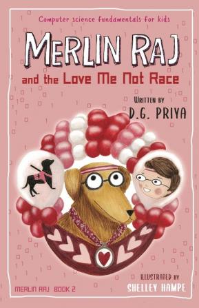 Merlin Raj and the Love Me Not Race: A Valentine Computer Science Dog's Tale: 2