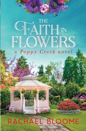 The Faith in Flowers: A Poppy Creek Novel: 5