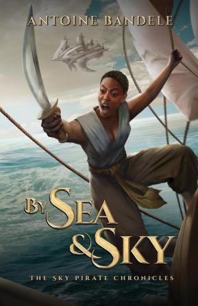 By Sea & Sky: An Esowon Story: 1 (The Sky Pirate Chronicles)