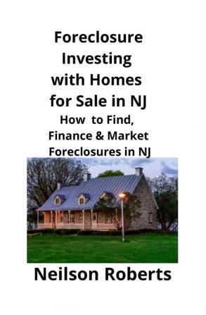 Foreclosure Investing with Homes for Sale in NJ: How to Find Finance & Market Foreclosures in NJ