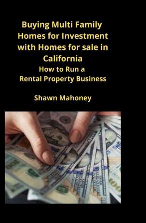 Buying Multi Family Homes for Investment with Homes for sale in California: How to Run a Rental Property Business