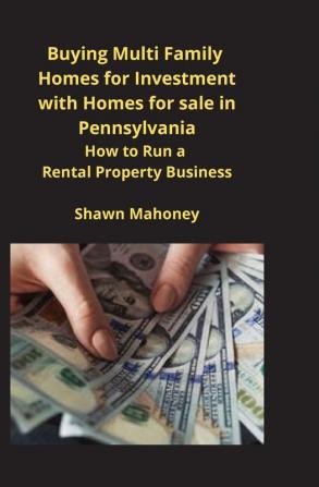 Buying Multi Family Homes for Investment with Homes for sale in Pennsylvania: How to Run a Rental Property Business