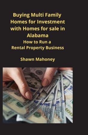 Buying Multi Family Homes for Investment with Homes for sale in Alabama: How to Run a Rental Property Business