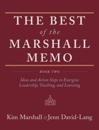 The Best of the Marshall Memo: Book Two: Ideas and Action Steps to Energize Leadership Teaching and Learning