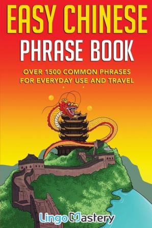 Easy Chinese Phrase Book: Over 1500 Common Phrases For Everyday Use and Travel