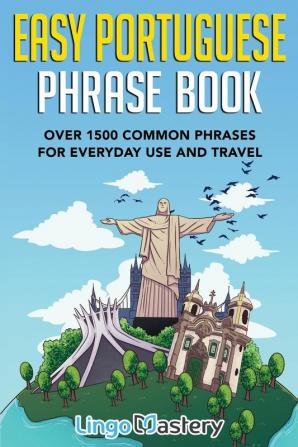 Easy Portuguese Phrase Book: Over 1500 Common Phrases For Everyday Use And Travel