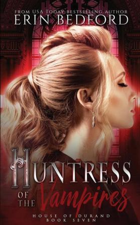 Huntress of the Vampires: 7 (House of Durand)