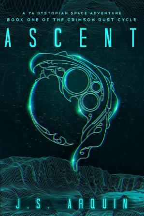 Ascent: A YA Dystopian Space Adventure (Book One of The Crimson Dust Cycle): 1