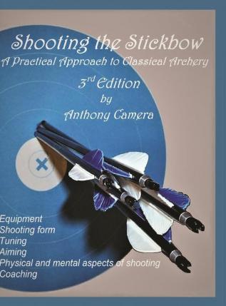 Shooting the Stickbow: A Practical Approach to Classical Archery Third Edition: 3