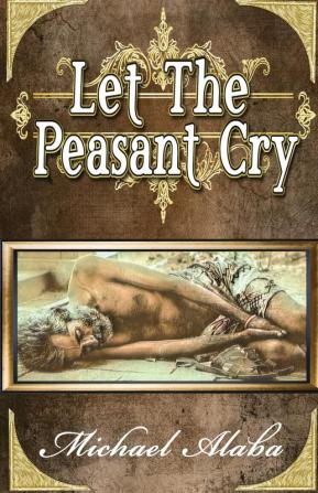 Let the Peasant Cry: Poetry by Michael Alaba