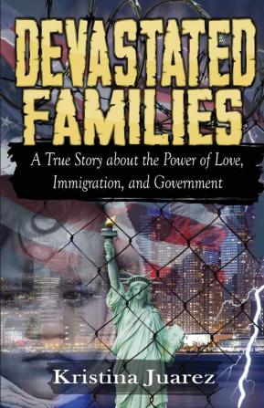 Devastated Families: A true story about the power of love immigration and government