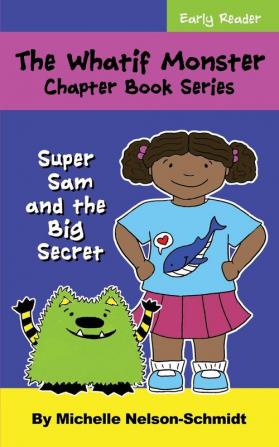 The Whatif Monster Chapter Book Series: Super Sam and the Big Secret: 2