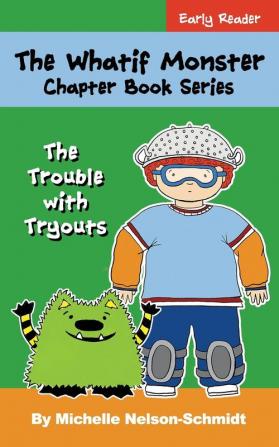 The Whatif Monster Chapter Book Series: The Trouble with Tryouts: 5