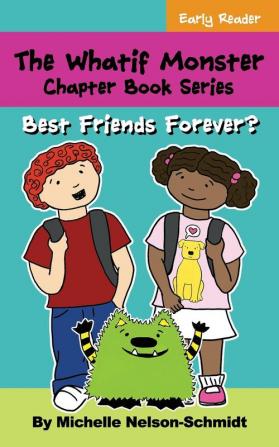 The Whatif Monster Chapter Book Series: Best Friends Forever?: 6