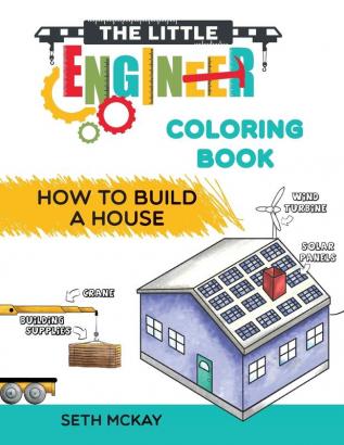 The Little Engineer Coloring Book - How to Build a House: Fun and Educational Construction Coloring Book for Preschool and Elementary Children: 2