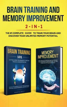 Brain Training and Memory Improvement 2-in-1: Brain Training 101 + Memory Improvement - The #1 Complete Box Set to Train Your Brain and Discover Your Unlimited Memory Potential