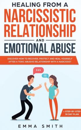 Healing from A Narcissistic Relationship and Emotional Abuse: Discover How to Recover Protect and Heal Yourself after a Toxic Abusive Relationship with a Narcissist