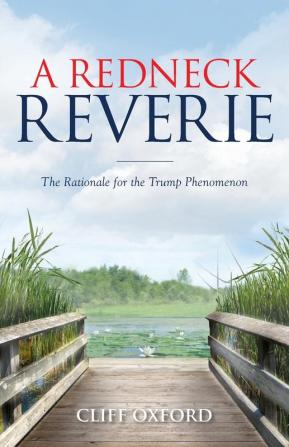 A Redneck Reverie: The Rationale for the Trump Phenomenon