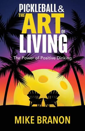 Pickleball and the Art of Living: The Power of Positive Dinking