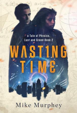 Wasting Time ... Book 2 in the Physics Lust and Greed Series