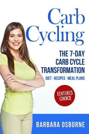 Carb Cycling: The 7-Day Carb Cycle Transformation - Carb Cycling Diet Carb Cycling Recipes Carb Cycling Meal Plans