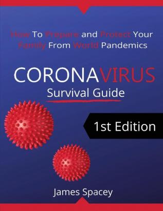 CoronaVirus Survival Guide: How to Prepare and Protect Your Family from World Pandemics