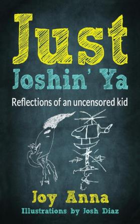 Just Joshin' Ya: Reflections of an uncensored kid