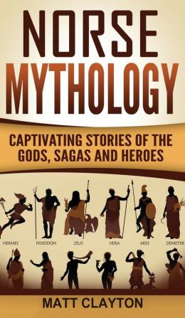 Norse Mythology: Captivating Stories of the Gods Sagas and Heroes