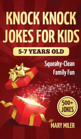 Knock Knock Jokes for Kids 5-7 Years Old: Squeaky-Clean Family Fun:: Squeaky-Clean Family Fun: Squeaky-Clean Family Fun