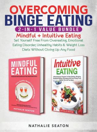 Overcoming Binge Eating 2-in-1 Value Bundle: Mindful + Intuitive Eating - Set Yourself Free From Overeating Emotional Eating Disorder Unhealthy Habits & Weight Loss Diets Without Giving Up Any Food