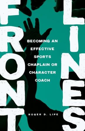 Front Lines: Becoming an Effective Sports Chaplain or Character Coach