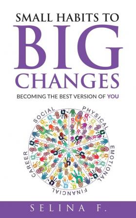 Small Habits to Big Changes: Becoming the Best Version of YOU