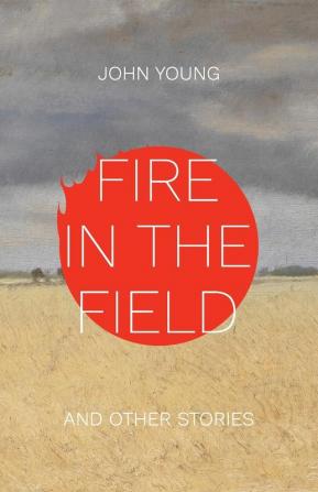 Fire in the Field and Other Stories