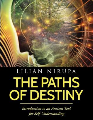 The Paths of Destiny: Introduction to an Ancient Tool for Self-Understanding