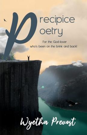 Precipice Poetry: For the God-lover who's been on the brink and back!