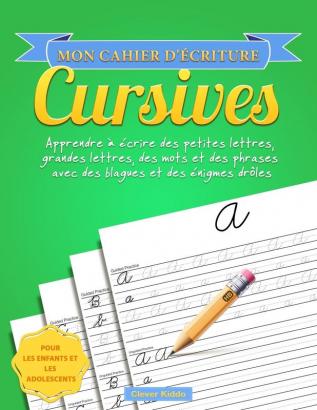 Mon cahier d'écriture cursives: Apprendre à écrire des petites lettres grandes lettres des mots et des phrases avec des blagues et des énigmes drôles