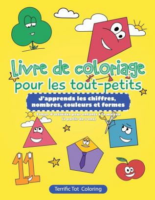 Livre de coloriage pour les tout-petits: J'apprends les chiffres nombres couleurs et formes Cahier d'activites pour enfants a la maison (a partir de ... pour enfants à la maison (à partir de 3 ans)